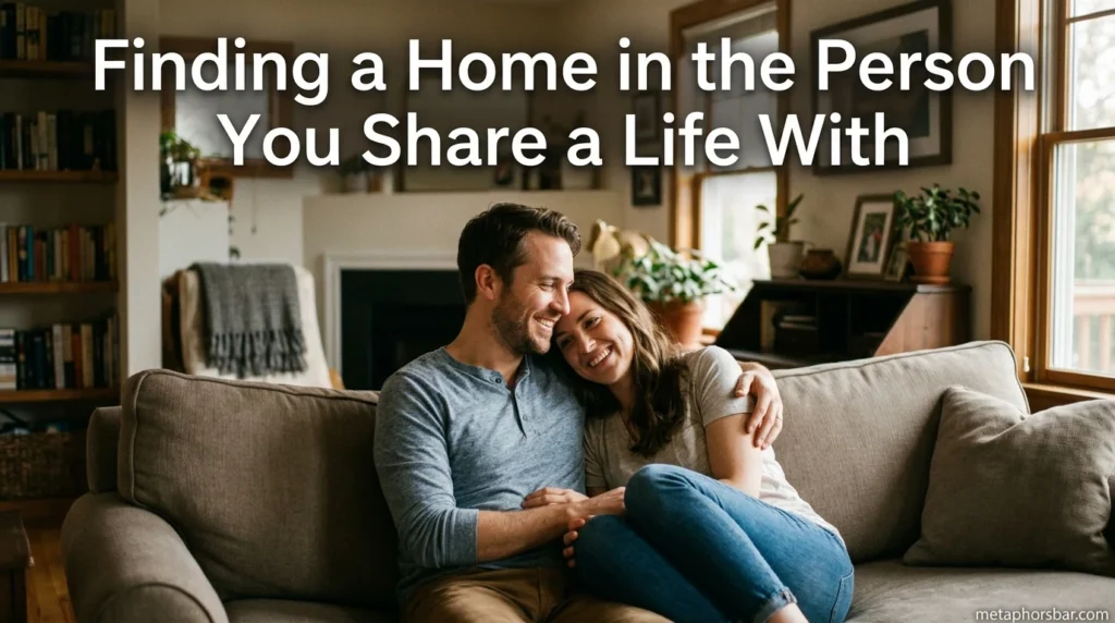 Finding a Home in the Person You Share a Life With