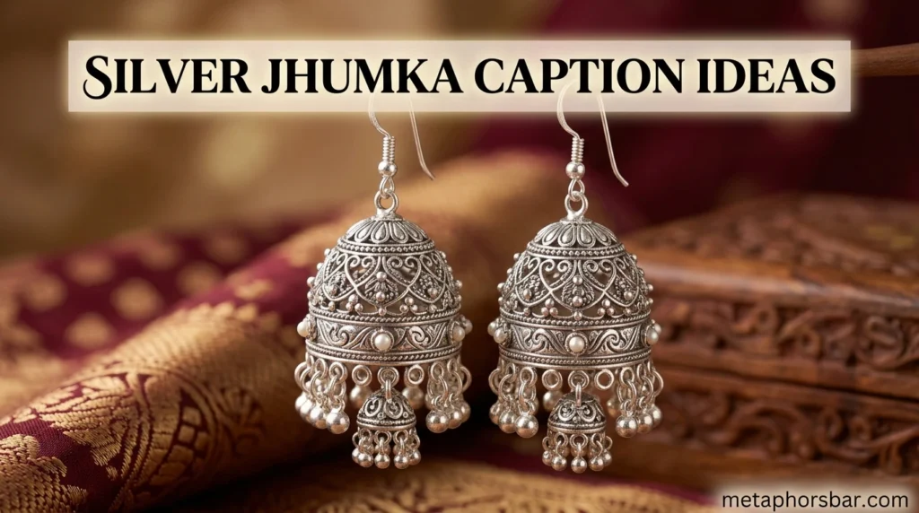 Silver Jhumka Caption Ideas